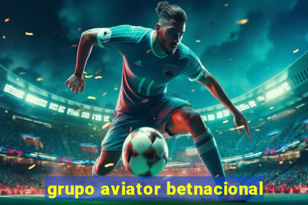 grupo aviator betnacional